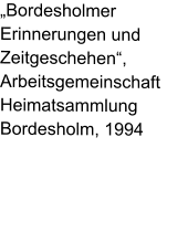 „Bordesholmer Erinnerungen und Zeitgeschehen“, Arbeitsgemeinschaft Heimatsammlung Bordesholm, 1994